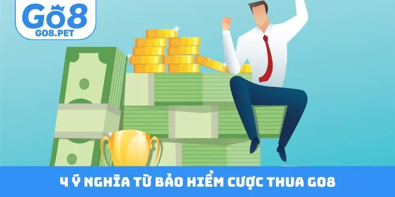 4 ý nghĩa từ bảo hiểm cược thua GO8