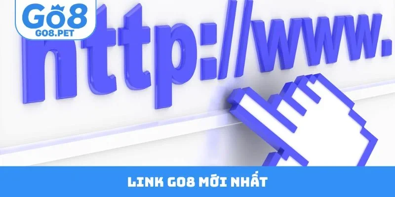 Cập nhật link GO8 mới nhất, an toàn
