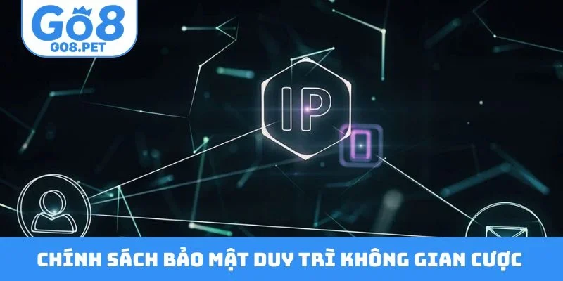Chính sách bảo mật duy trì không gian cược