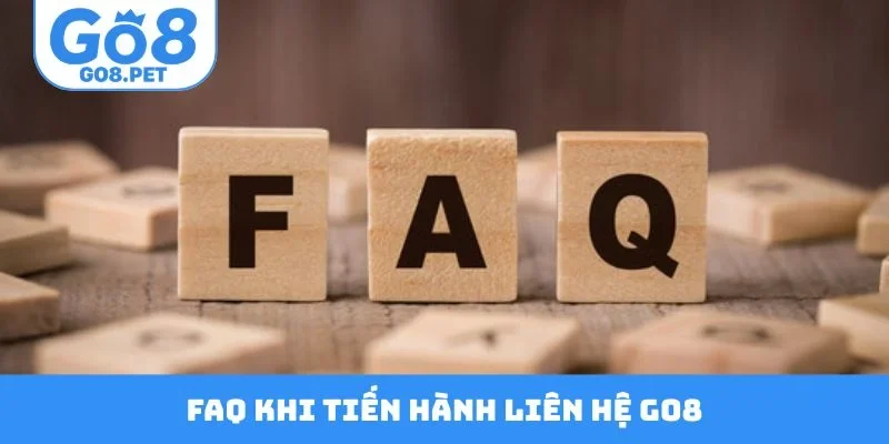 FAQ thường gặp khi tiến hành liên hệ Go8