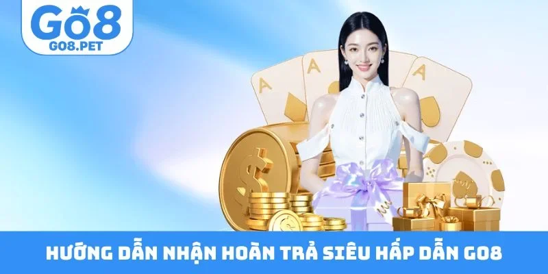 Hướng dẫn nhận hoàn trả siêu hấp dẫn GO8