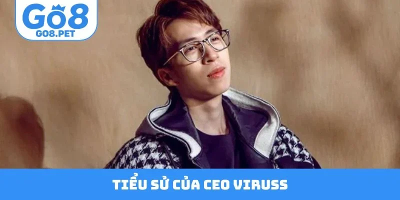Tiểu sử nổi bật của CEO Viruss