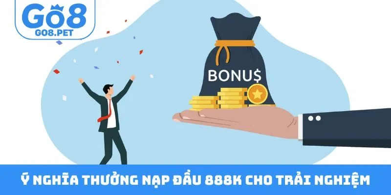 Ý nghĩa thưởng nạp đầu 888K cho trải nghiệm